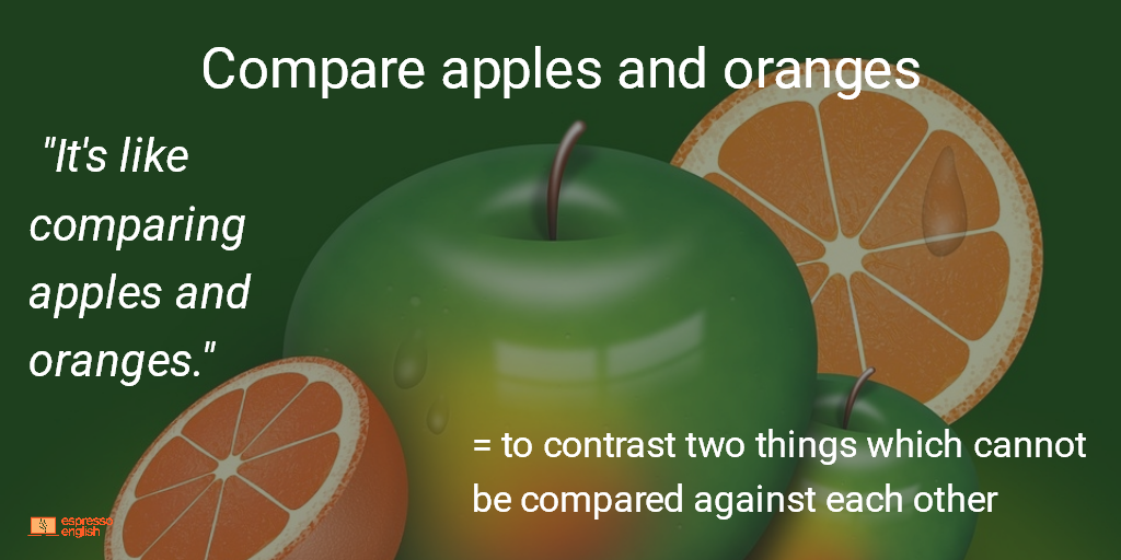 Idiom 13 COMPARE APPLES AND ORANGES EspressoEnglish
