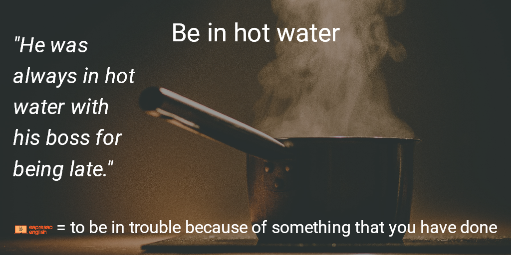 Idiom 40 BE IN HOT WATER EspressoEnglish